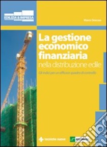 La gestione economico finanziaria nella distribuzione edile. Gli indici per un efficace quadro di controllo libro di Siracusa Marco