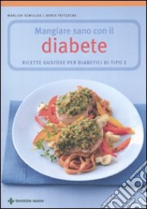 Mangiare sano con il diabete. Ricette gustose per diabetici di tipo 2 libro di Szwillus Marlisa; Fritzsche Doris