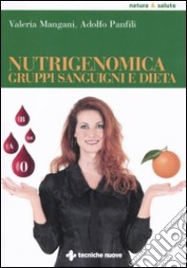 Nutrigenomica, gruppi sanguigni e dieta libro di Mangani Valeria; Panfili Adolfo