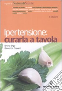 Ipertensione. Curarla a tavola libro di Brigo Bruno; Capano Giuseppe