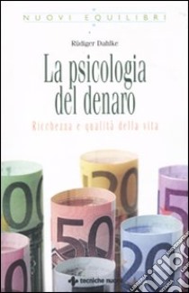 La psicologia del denaro. Ricchezza e qualità della vita libro di Dahlke Rüdiger