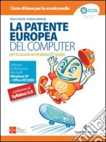 La patente europea del computer. Per la scuola secondaria di primo grado libro di Aleotti Marco - Barbuto Emiliano