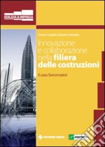 Innovazione e collaborazione nella filiera delle costruzioni. Il caso Sercomated libro di Castaldo Sandro; Sabbadin Edoardo