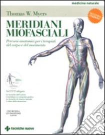 Meridiani miofasciali. Percorsi anatomici per i terapisti del corpo e del movimento. Con DVD libro di Myers Thomas W.