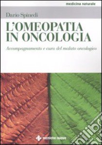 L'omeopatia in oncologia. Accompagnamento e cura del malato oncologico libro di Spinedi Dario