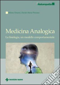 Medicina analogica. La fisiologia, un modello comportamentale libro di Pirovano Davide M.; Simeoni Milena