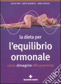 La dieta per l'equilibrio ormonale. Come dimagrire efficacemente libro di Pape Detlef; Quadbeck Beate; Cavelius Anna