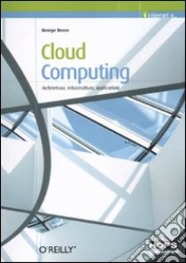 Cloud computing. Architettura, infrastrutture, applicazioni libro di Reese George