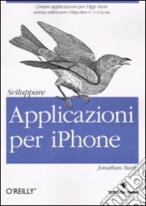 Sviluppare applicazioni per iPhone libro di Stark Jonathan