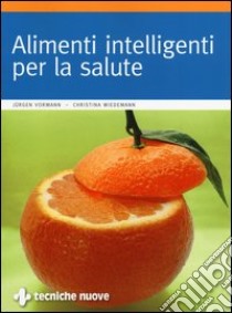 Alimenti intelligenti per la salute libro di Vormann Jürgen; Wiedemann Christina