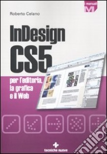 InDesign CS5 per l'editoria, la grafica e il web libro di Celano Roberto