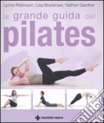 La grande guida del pilates. Ediz. illustrata libro di Robinson Lynne; Bradshaw Lisa; Gardner Nathan