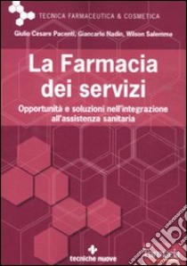 La farmacia dei servizi. Opportunità e soluzioni nell'integrazione all'assistenza sanitaria libro di Pacenti Giulio Cesare; Nadin Giancarlo; Salemme Wilson