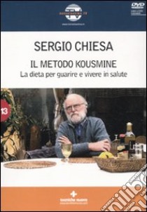 Il Metodo Kousmine. La dieta per guarire e vivere in salute. Con DVD libro di Chiesa Sergio