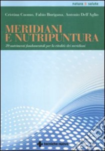 Meridiani e nutripuntura. 38 nutrimenti fondamentali per la vitalità dei meridiani libro di Cuomo Cristina; Burigana Fabio; Dell'Aglio Antonio