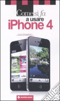 Come si fa a usare IPhone 4 libro di Bragagnolo Lucio