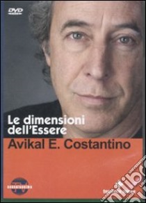 Le dimensioni dell'essere. Con DVD libro di Costantino Avikal E.