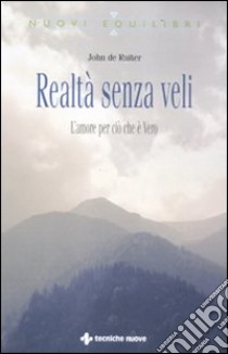 Realtà senza veli.  L'amore per ciò che è vero libro di De Ruiter John