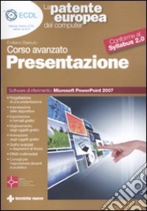 La patente europea del computer. Corso avanzato: presentazione. Microsoft Powerpoint 2007 libro di Barbuto Emiliano