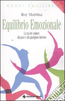 Equilibrio emozionale. La via che conduce alla pace e alla guarigione interiore libro di Martina Roy