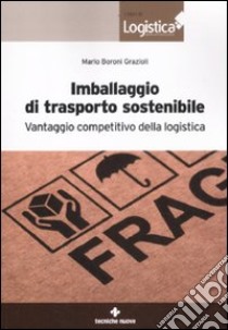 Imballaggio di trasporto sostenibile. Vantaggio competitivo della logistica libro di Boroni Grazioli Mario