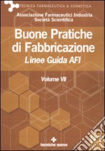 Buone pratiche di fabbricazione. Linee guida AFI. Vol. 7 libro di Afi (cur.)