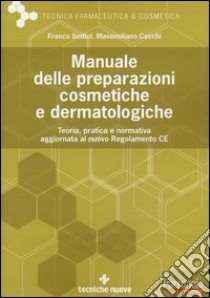 Manuale delle preparazioni cosmetiche e dermatologiche. Teoria, pratica e normativa al nuovo Regolamento CE libro di Bettiol Franco; Cecchi Massimiliano