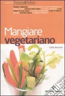 Mangiare vegetariano libro di Barzanò Carla