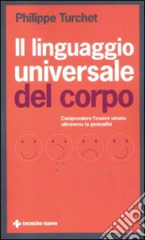 Il linguaggio universale del corpo. Comprendere l'essere umano attraverso la gestualità libro di Turchet Philippe; Lanza R. (cur.)