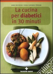 La cucina per diabetici in 30 minuti libro di Fritzsche Doris; Casparek-Türkkan Erika