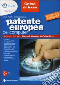 La patente europea del computer. Core level-corso base. Conforme al Syllabus 5.0 libro di Aleotti Marco; Barbuto Emiliano