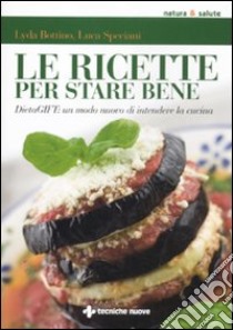 Le ricette per stare bene. DietaGIFT: un modo nuovo di intendere la cucina libro di Bottino Lyda; Speciani Luca