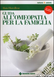 Guida all'omeopatia per la famiglia libro di Horvilleur Alain