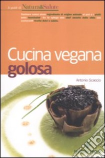 Cucina vegana golosa libro di Scaccio Antonio