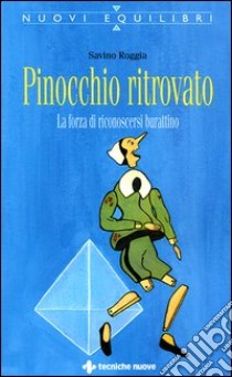 Pinocchio ritrovato. La forza di riconoscersi burattino libro di Roggia Savino