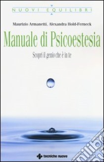 Manuale di psicoestesia. Scorpi il genio che è in te libro di Armanetti Maurizio; Hold-Ferneck Alexandra