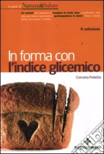 In forma con l'indice glicemico libro di Pelletta Cornelia