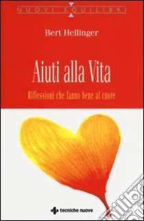 Aiuti alla vita. Riflessioni che fanno bene al cuore libro di Hellinger Bert