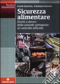 Sicurezza alimentare. Diritti e doveri delle aziende sottoposte al controllo ufficiale libro di Correra Carlo; Correra Corinna