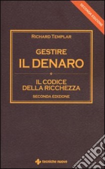 Gestire il denaro. Il codice della ricchezza libro di Templar Richard