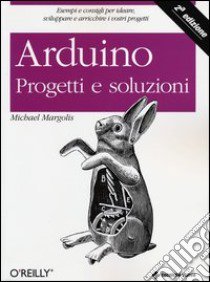 Arduino. Progetti e soluzioni libro di Margolis Michael; Jepson Brian; Weldin Nicholas Robert