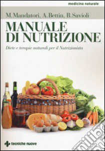 Manuale di nutrizione. Diete e terapie naturali per il nutrizionista libro di Mandatori Marcello; Bettin Annalisa; Savioli Beatrice