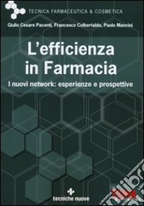 L'efficienza in farmacia. I nuovi network: esperienze e prospettive libro di Pacenti Giulio Cesare; Colbertaldo Francesco; Mancini Paolo