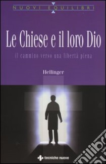 Le Chiese e il loro Dio. Il cammino verso una libertà piena libro di Hellinger Bert