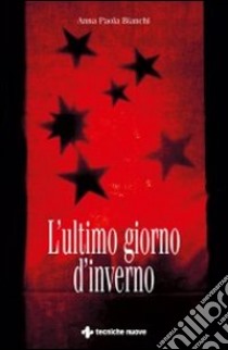 L'ultimo giorno d'inverno libro di Bianchi Anna Paola