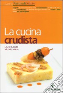 La cucina crudista libro di Cuccato Laura; Maino Michele