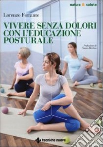 Vivere senza dolori con l'educazione posturale libro di Ferrante Lorenzo