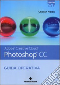 Adobe Photoshop CC. Guida operativa libro di Molon Cristian