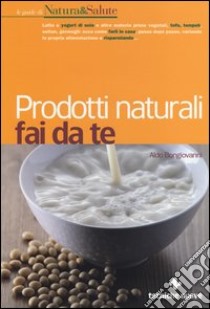 Prodotti naturali fai da te libro di Bongiovanni Aldo