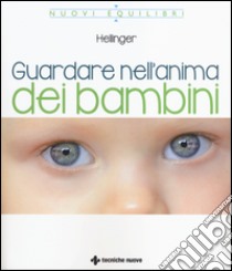 Guardare nell'anima dei bambini libro di Hellinger Bert